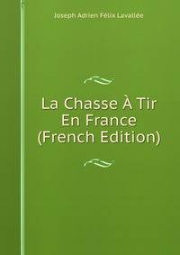 La Chasse A Tir En France (French Edition)