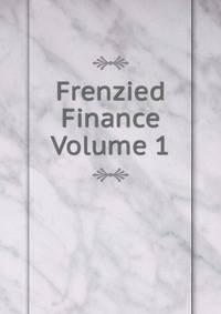 Frenzied Finance Volume 1