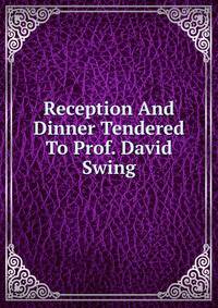 Reception And Dinner Tendered To Prof. David Swing