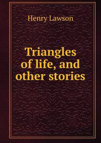 Triangles of life, and other stories