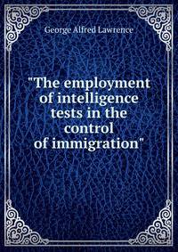 "The employment of intelligence tests in the control of immigration"