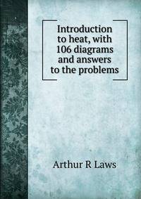 Introduction to heat, with 106 diagrams and answers to the problems