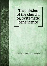 The mission of the church; or, Systematic beneficence