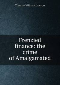 Frenzied finance: the crime of Amalgamated