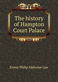 The history of Hampton Court Palace