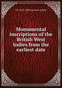 Monumental inscriptions of the British West Indies from the earliest date