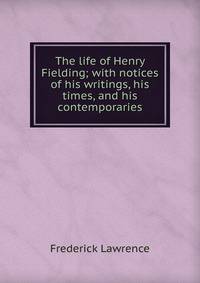 The life of Henry Fielding; with notices of his writings, his times, and his contemporaries