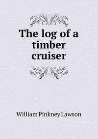 The log of a timber cruiser