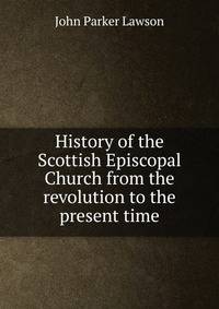 History of the Scottish Episcopal Church from the revolution to the present time