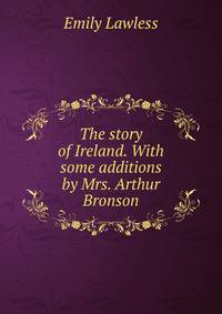 The story of Ireland. With some additions by Mrs. Arthur Bronson