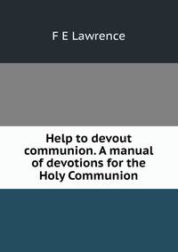 Help to devout communion. A manual of devotions for the Holy Communion