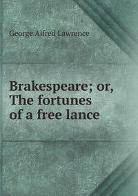 Brakespeare; or, The fortunes of a free lance