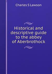 Historical and descriptive guide to the abbey of Aberbrothock