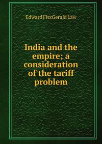 India and the empire; a consideration of the tariff problem