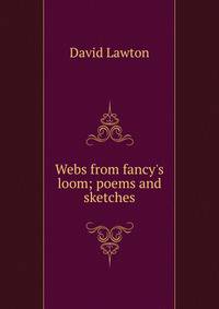 Webs from fancy's loom; poems and sketches