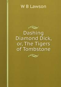 Dashing Diamond Dick, or, The Tigers of Tombstone