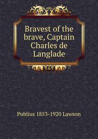 Bravest of the brave, Captain Charles de Langlade
