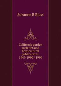 California garden societies and horticultural publications, 1947-1990 / 1990