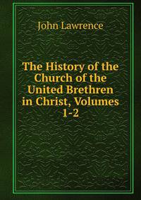 The History of the Church of the United Brethren in Christ, Volumes 1-2