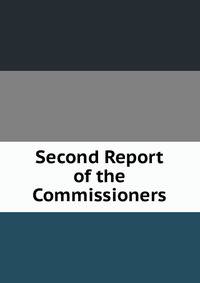 Second Report of the Commissioners