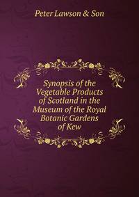 Synopsis of the Vegetable Products of Scotland in the Museum of the Royal Botanic Gardens of Kew