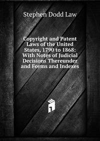 Copyright and Patent Laws of the United States, 1790 to 1868: With Notes of Judicial Decisions Thereunder and Forms and Indexes