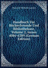 Handbuch F?r B?cherfreunde Und Bibliothekare, Volume 2, issues 4086-6389 (German Edition)