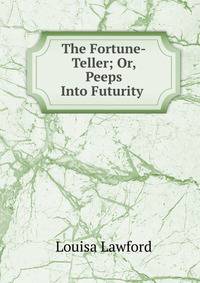 The Fortune-Teller; Or, Peeps Into Futurity .