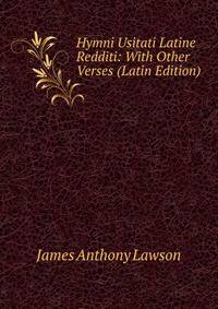 Hymni Usitati Latine Redditi: With Other Verses (Latin Edition)