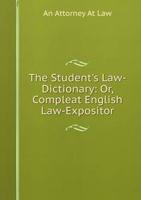 The Student's Law-Dictionary: Or, Compleat English Law-Expositor