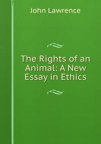 The Rights of an Animal: A New Essay in Ethics