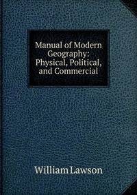 Manual of Modern Geography: Physical, Political, and Commercial