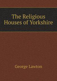 The Religious Houses of Yorkshire.