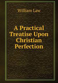 A Practical Treatise Upon Christian Perfection
