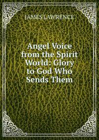 Angel Voice from the Spirit World: Glory to God Who Sends Them