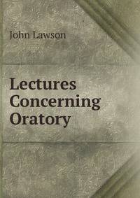 Lectures Concerning Oratory