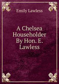 A Chelsea Householder By Hon. E. Lawless.