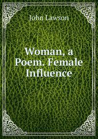 Woman, a Poem. Female Influence