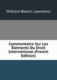 Commentaire Sur Les Elements Du Droit International (French Edition)