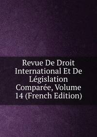 Revue De Droit International Et De Legislation Comparee, Volume 14 (French Edition)