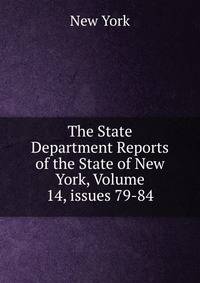 The State Department Reports of the State of New York, Volume 14, issues 79-84