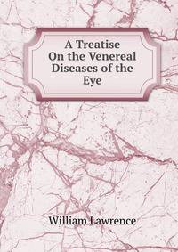 A Treatise On the Venereal Diseases of the Eye