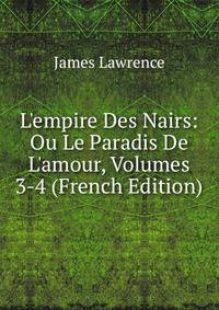L'empire Des Nairs: Ou Le Paradis De L'amour, Volumes 3-4 (French Edition)
