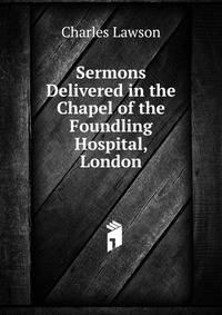 Sermons Delivered in the Chapel of the Foundling Hospital, London