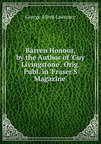 Barren Honour, by the Author of 'Guy Livingstone'. Orig. Publ. in 'Fraser'S Magazine'.