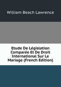 Etude De Legislation Comparee Et De Droit International Sur Le Mariage (French Edition)