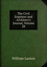 The Civil Engineer and Architect's Journal, Volume 28
