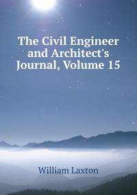 The Civil Engineer and Architect's Journal, Volume 15