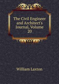 The Civil Engineer and Architect's Journal, Volume 20