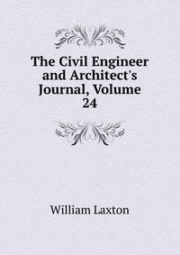 The Civil Engineer and Architect's Journal, Volume 24